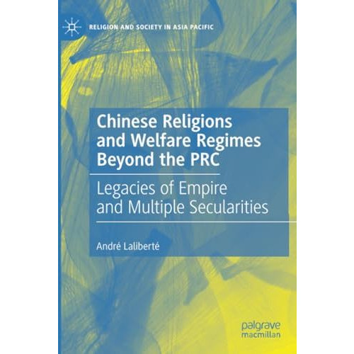 Chinese Religions and Welfare Regimes Beyond the PRC: Legacies of Empire and Mul [Paperback]