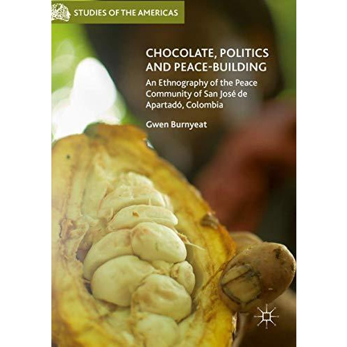 Chocolate, Politics and Peace-Building: An Ethnography of the Peace Community of [Paperback]