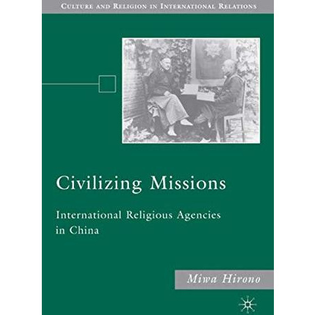 Civilizing Missions: International Religious Agencies in China [Hardcover]