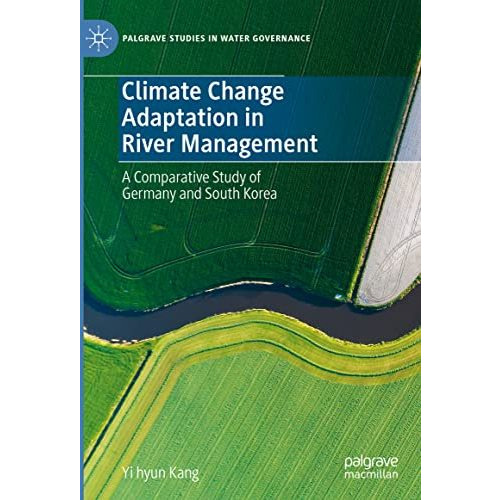 Climate Change Adaptation in River Management: A Comparative Study of Germany an [Hardcover]