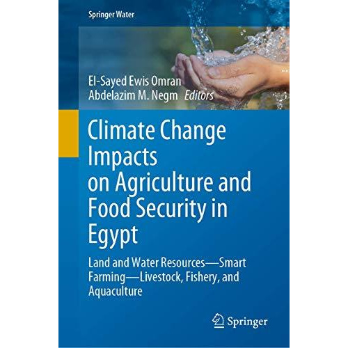 Climate Change Impacts on Agriculture and Food Security in Egypt: Land and Water [Hardcover]