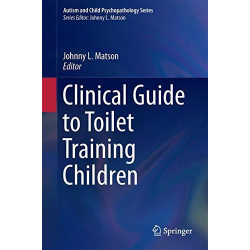 Clinical Guide to Toilet Training Children [Hardcover]