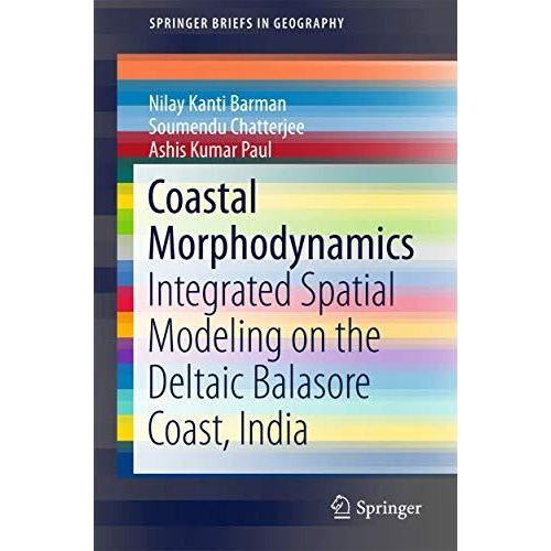 Coastal Morphodynamics: Integrated Spatial Modeling on the Deltaic Balasore Coas [Paperback]