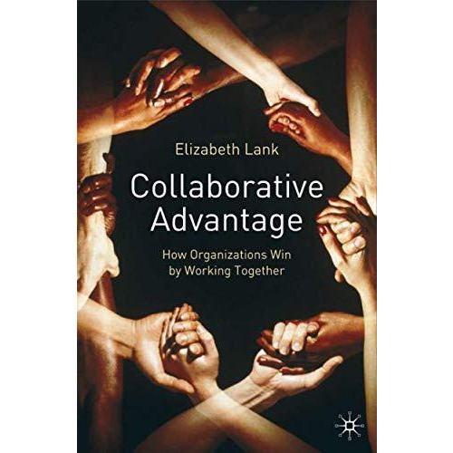 Collaborative Advantage: How Organisations Win by Working Together [Hardcover]