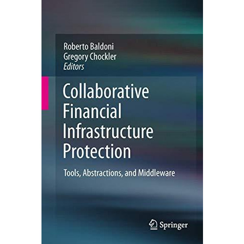 Collaborative Financial Infrastructure Protection: Tools, Abstractions, and Midd [Hardcover]