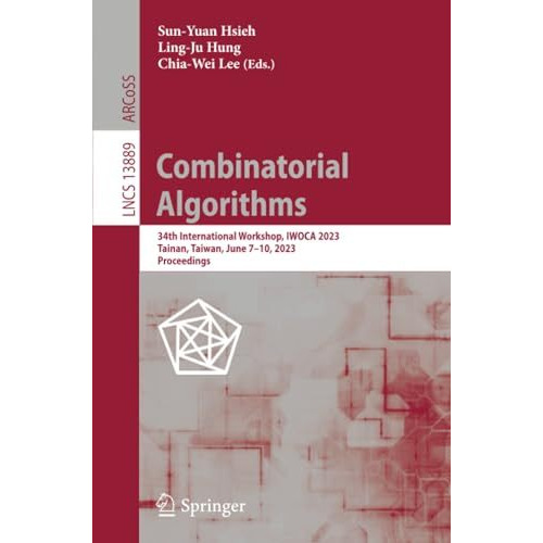 Combinatorial Algorithms: 34th International Workshop, IWOCA 2023, Tainan, Taiwa [Paperback]