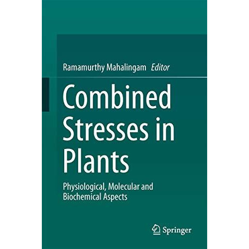 Combined Stresses in Plants: Physiological, Molecular, and Biochemical Aspects [Hardcover]