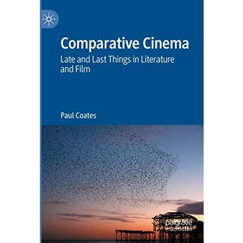 Comparative Cinema: Late and Last Things in Literature and Film [Paperback]