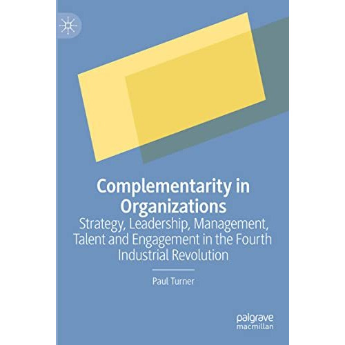 Complementarity in Organizations: Strategy, Leadership, Management, Talent and E [Hardcover]