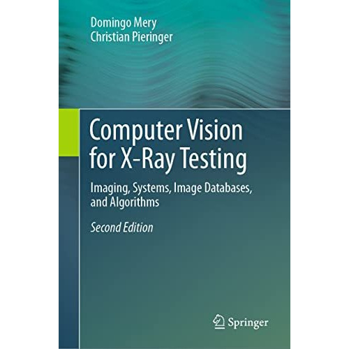 Computer Vision for X-Ray Testing: Imaging, Systems, Image Databases, and Algori [Hardcover]