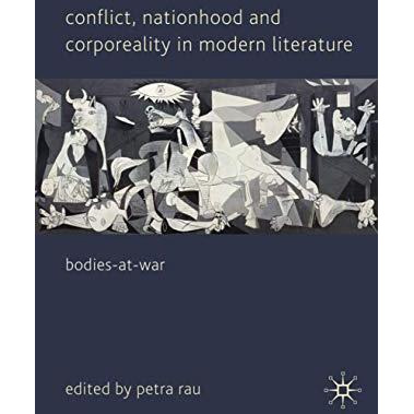 Conflict, Nationhood and Corporeality in Modern Literature: Bodies-at-War [Hardcover]