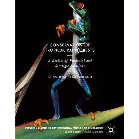 Conservation of Tropical Rainforests: A Review of Financial and Strategic Soluti [Hardcover]