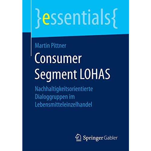 Consumer Segment LOHAS: Nachhaltigkeitsorientierte Dialoggruppen im Lebensmittel [Paperback]