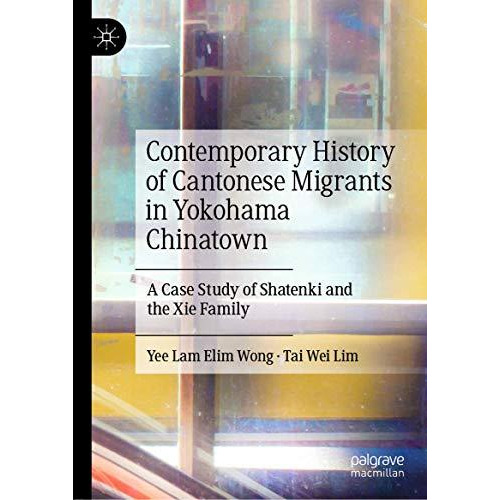 Contemporary History of Cantonese Migrants in Yokohama Chinatown: A Case Study o [Hardcover]