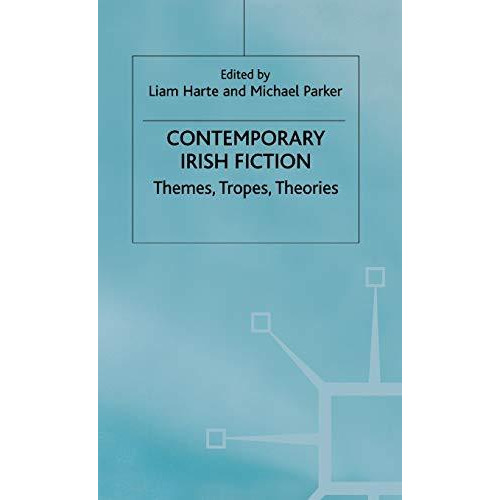 Contemporary Irish Fiction: Themes, Tropes, Theories [Hardcover]