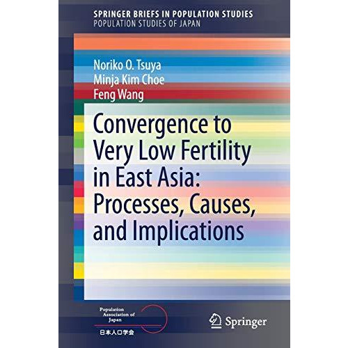 Convergence to Very Low Fertility in East Asia: Processes, Causes, and Implicati [Paperback]