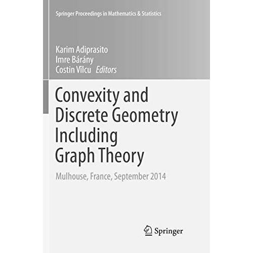 Convexity and Discrete Geometry Including Graph Theory: Mulhouse, France, Septem [Paperback]