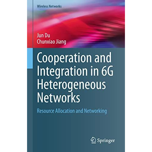 Cooperation and Integration in 6G Heterogeneous Networks: Resource Allocation an [Hardcover]