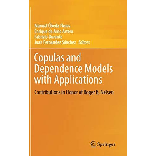 Copulas and Dependence Models with Applications: Contributions in Honor of Roger [Hardcover]