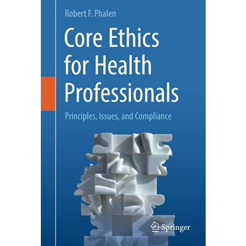 Core Ethics for Health Professionals: Principles, Issues, and Compliance [Hardcover]