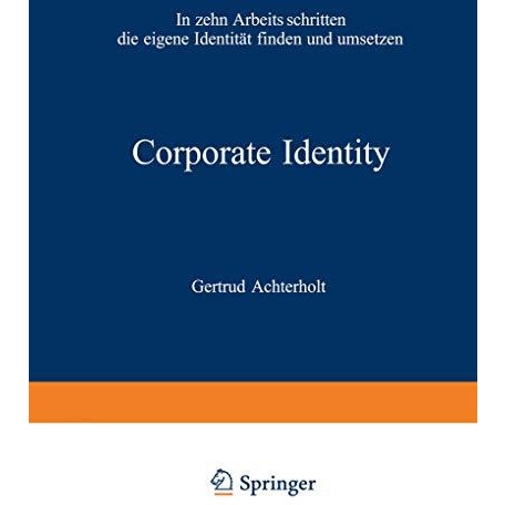 Corporate Identity: In zehn Arbeitsschritten die eigene Identit?t finden und ums [Paperback]