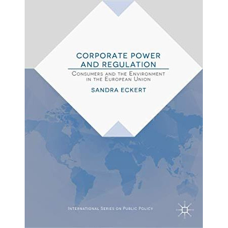 Corporate Power and Regulation: Consumers and the Environment in the European Un [Hardcover]