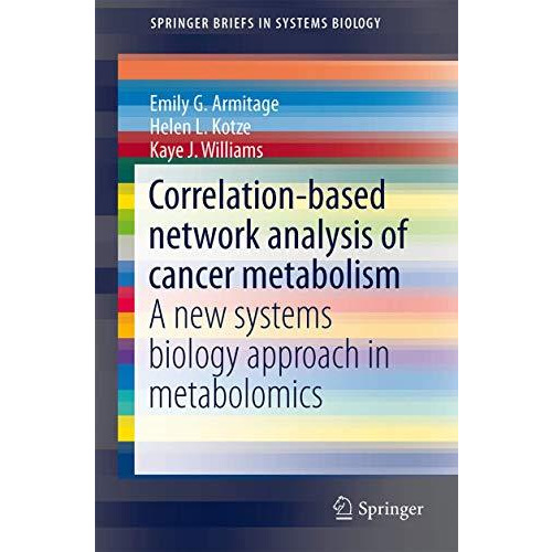 Correlation-based network analysis of cancer metabolism: A new systems biology a [Paperback]