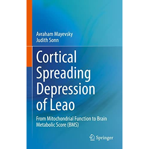 Cortical Spreading Depression of Leao: From Mitochondrial Function to Brain Meta [Hardcover]