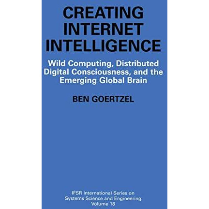 Creating Internet Intelligence: Wild Computing, Distributed Digital Consciousnes [Hardcover]