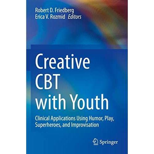 Creative CBT with Youth: Clinical Applications Using Humor, Play, Superheroes, a [Hardcover]