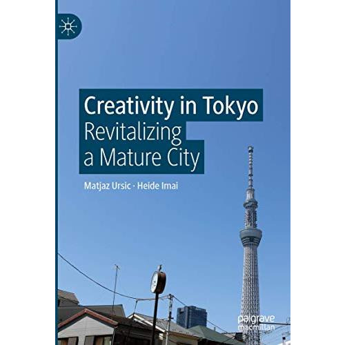 Creativity in Tokyo: Revitalizing a Mature City [Hardcover]