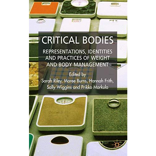 Critical Bodies: Representations, Identities and Practices of Weight and Body Ma [Hardcover]