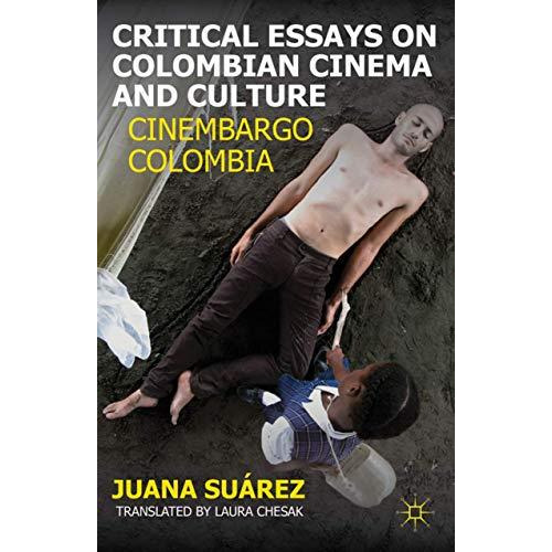 Critical Essays on Colombian Cinema and Culture: Cinembargo Colombia [Hardcover]