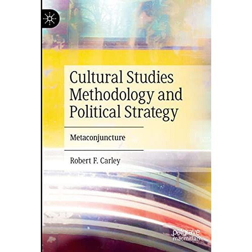 Cultural Studies Methodology and Political Strategy: Metaconjuncture [Hardcover]