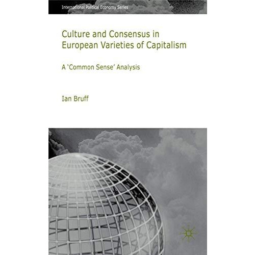 Culture and Consensus in European Varieties of Capitalism: A  Common Sense  Anal [Hardcover]