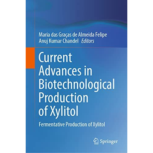 Current Advances in Biotechnological Production of Xylitol: Fermentative Product [Hardcover]