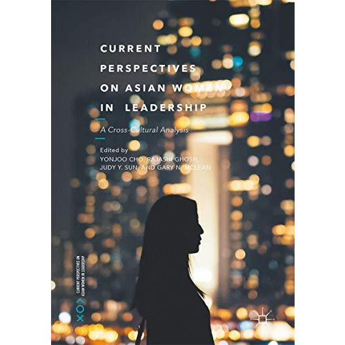 Current Perspectives on Asian Women in Leadership: A Cross-Cultural Analysis [Hardcover]