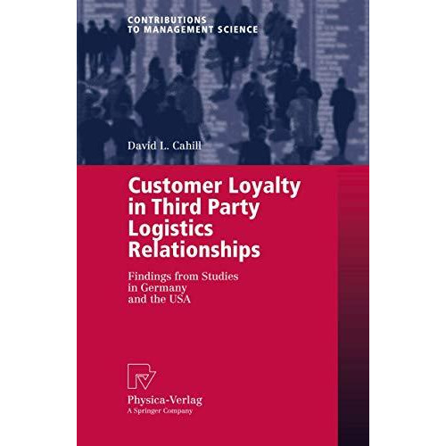 Customer Loyalty in Third Party Logistics Relationships: Findings from Studies i [Paperback]