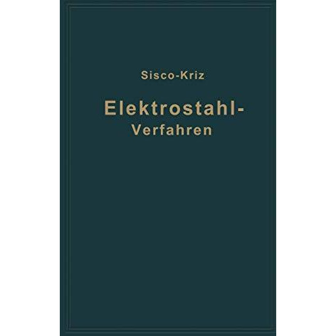 Das Elektrostahlverfahren: Ofenbau, Elektrotechnik, Metallurgie und Wirtschaftli [Paperback]