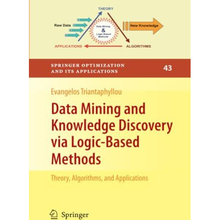 Data Mining and Knowledge Discovery via Logic-Based Methods: Theory, Algorithms, [Paperback]