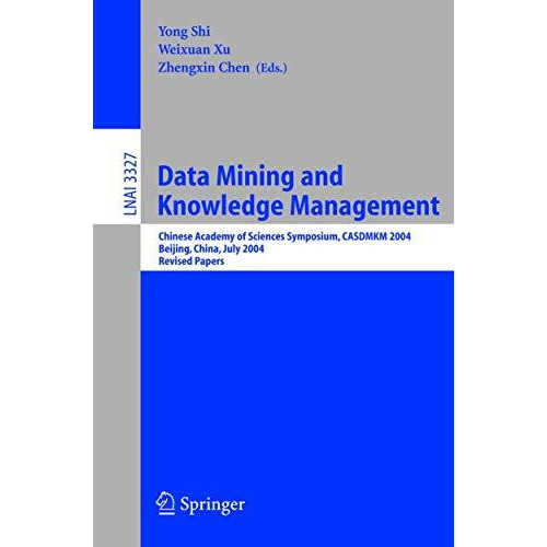 Data Mining and Knowledge Management: Chinese Academy of Sciences Symposium CASD [Paperback]