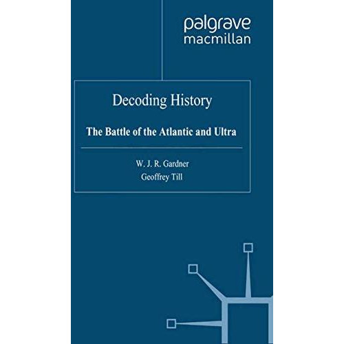 Decoding History: The Battle of the Atlantic and Ultra [Paperback]