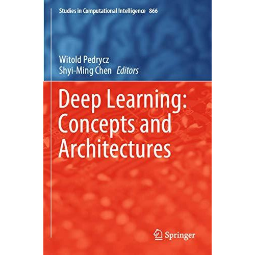 Deep Learning: Concepts and Architectures [Paperback]