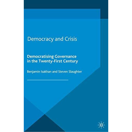 Democracy and Crisis: Democratising Governance in the Twenty-First Century [Paperback]