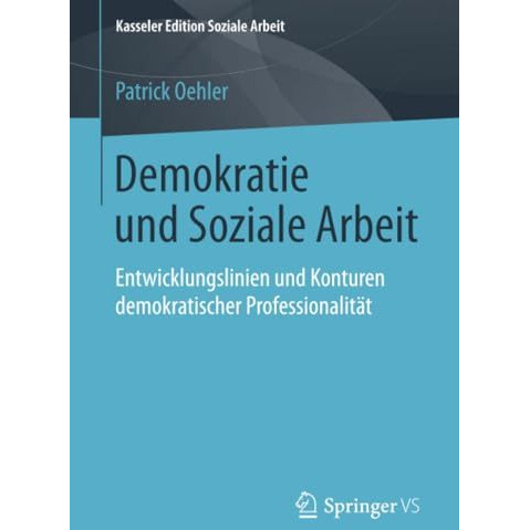 Demokratie und Soziale Arbeit: Entwicklungslinien und Konturen demokratischer Pr [Paperback]