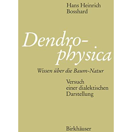 Dendrophysica: Wissen ?ber die Baum-Natur Versuch einer dialektischen Darstellun [Paperback]