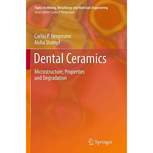 Dental Ceramics: Microstructure, Properties and Degradation [Paperback]