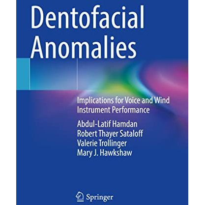 Dentofacial Anomalies: Implications for Voice and Wind Instrument Performance [Paperback]