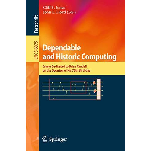 Dependable and Historic Computing: Essays Dedicated to Brian Randell on the Occa [Paperback]