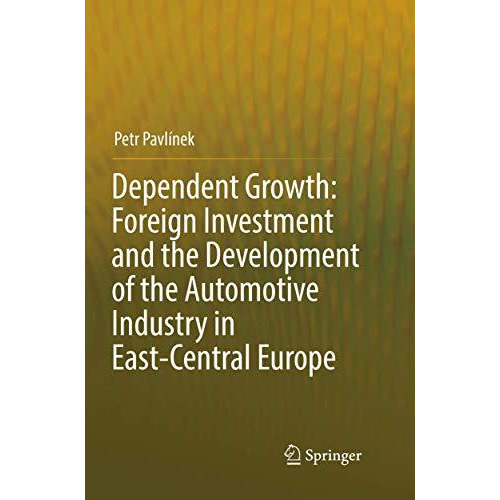 Dependent Growth: Foreign Investment and the Development of the Automotive Indus [Paperback]